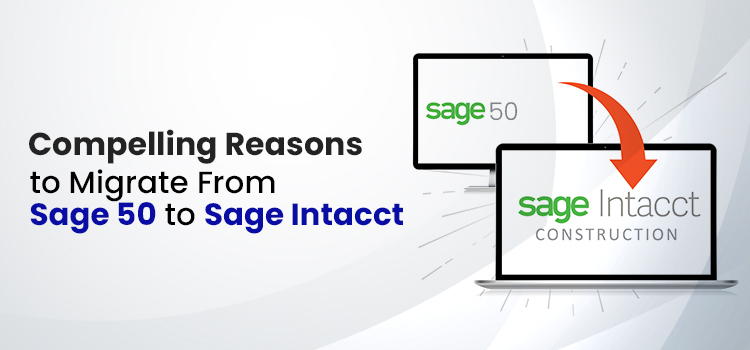 Compelling Reasons to Migrate From Sage 50 to Sage Intacct