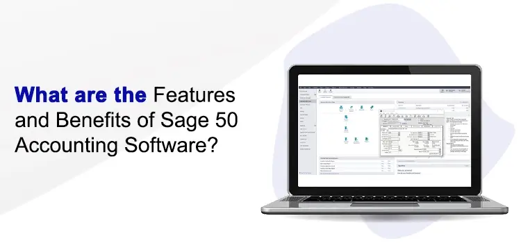 What are the Features and Benefits of Sage 50 Accounting Software