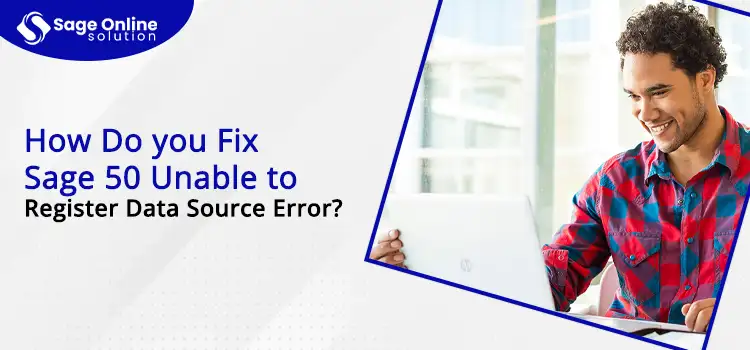 How Do you Fix Sage 50 Unable to Register Data Source Error