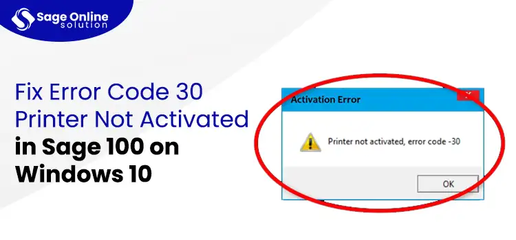 Fix Error Code 30 Printer Not Activated in Sage 100 on Windows 10 