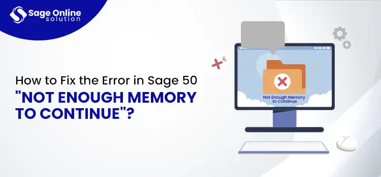 How to Fix the Error in Sage 50 Not Enough Memory to Continue